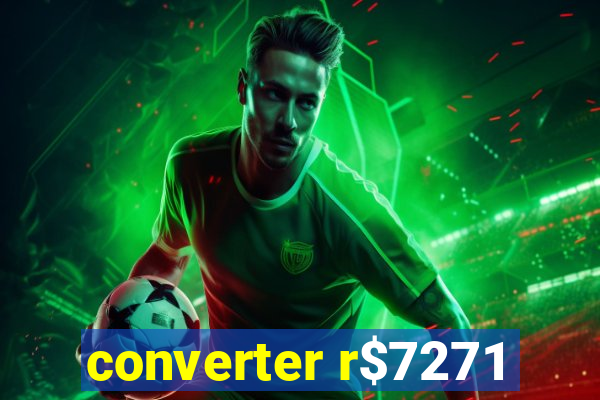 converter r$7271